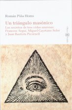 Un triángulo masónico : los secretis de tres vidas azarosas : Francesc Seguí, Miguel Cayetano Soler y Juan Bautista Picornell