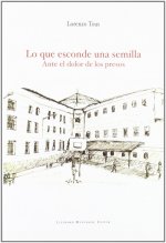 Lo que esconde una semilla : ante el dolor de los presos