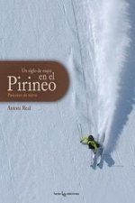 Un siglo de esquí en el Pirineo : pasiones de nieve
