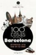 100 cosas que hacer en Barcelona : al menos una vez en la vida