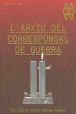 L'arxiu del corresponsal de guerra. Col·lecció Garcia-Planas