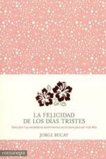 La felicidad de los días tristes : Descubrir nuestros verdaderos sentimientos es la clave para ser más feliz