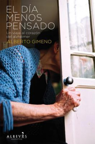 El Dia Menos Pensado: Un Viaje Al Corazon del Alzheimer