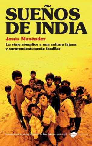 Suenos de India: Un Viaje Complice A una Cultura Lejana y Sorprendentemente Familiar = Dreams of India