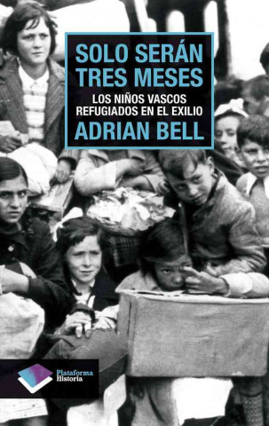 Solo Seran Tres Meses: Los Ninos Vascos Refugiados en el Exilio = Only for Three Months