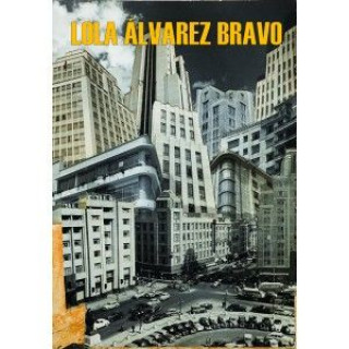 Lola Alvarez Bravo : la fotografía de una época