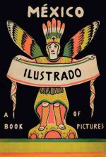 Mexico Illustrated: Books, Periodicals and Posters 1920-1950
