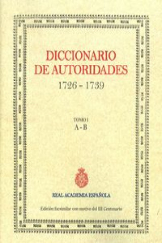 Diccionario de autoridades (1726-1739) Tomo I: A-B