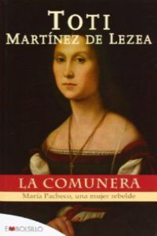 La comunera : María Pacheco, una mujer rebelde