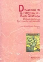 Desarrollo en la frontera del bajo Guadiana : documentos para la cooperación luso-andaluza