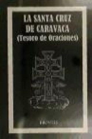 La Santa Cruz de Caravaca : tesoro de oraciones