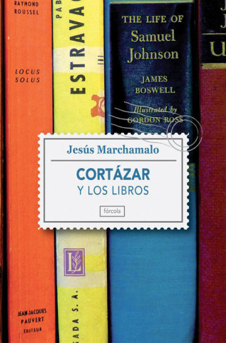 Cortázar y los libros : un paseo por la biblioteca del autor de Rayuela