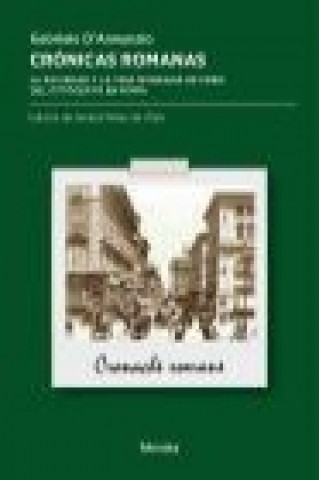 Crónicas romanas : la sociedad y la vida mundana de fines del Ottocento en Roma