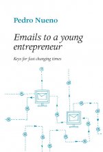 Emails to a young entrepreneur : keys for fast changing times