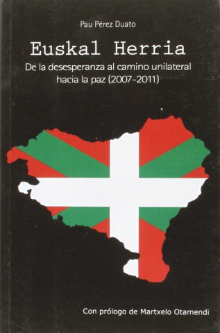 EUSKAL HERRIA. DE LA DESESPERANZA AL CAMINO UNILATERIAL HACIA LA PAZ