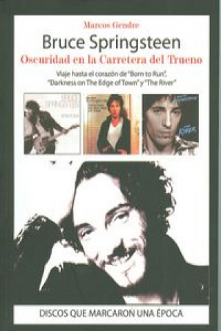 Bruce Springsteen : oscuridad en la carretera del trueno : viaje hasta el corazón de 