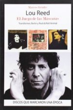 Lou Reed, el juego de las máscaras : transformer, Berlín y rock & roll animal