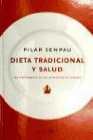 Dieta tradicional y salud : las propiedades de los alimentos de siempre