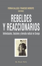 Rebeldes y reaccionarios : intelectuales, fascismo y derecha radical en Europa, 1914-1956
