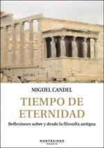 Tiempo de eternidad : reflexiones sobre y desde la filosofía antigua