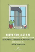 Nueva York, 8:45 A.M. : la tragedia de las Torres Gemelas y la muerte de Bin Laden : los reportajes ganadores del Premio Pulitzer