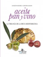 Aceite, pan y vino : la trilogía de la dieta mediterránea
