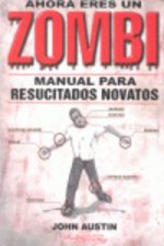 AHORA ERES UN ZOMBI. MANUAL PARA RESUCITADOS NOVATOS