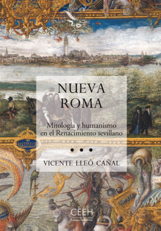 Nueva Roma : mitología y humanismo en el Renacimiento sevillano