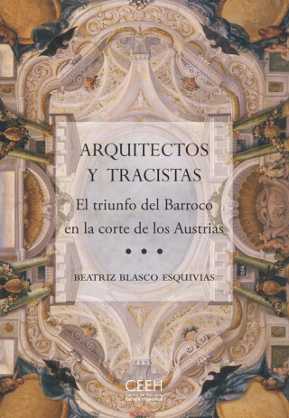 Arquitectos y tracistas : el triunfo del Barroco en la corte de los Austrias