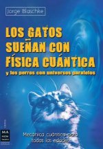Los Gatos Suenan Con Fisica Cuantica: Y Los Perros Con Universos Paralelos