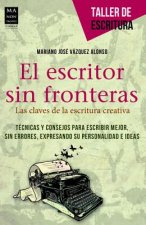 El Escritor Sin Fronteras: Las Claves de La Escritura Creativa