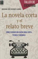 La Novela Corta y El Relato Breve: Como Escribir Una Buena Obra Corta: Tecnica y Dinamica