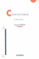 Cómo no hablar : y otros textos