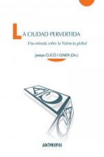 La ciudad pervertida : una mirada sobre la Valencia global