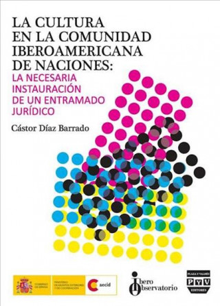 La cultura en la comunidad iberoamericana de naciones : la necesaria instauración de un entramado jurídico