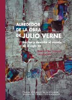 Alrededor de la obra de Julio Verne : escribir y describir el mundo en el siglo XIX
