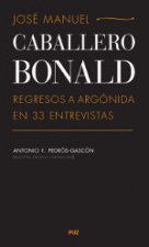 José Manuel Caballero Bonald : regresos a Argónida en 33 entrevistas