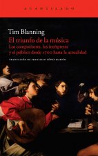 El triunfo de la música : los compositores, los intérpretes y el público desde 1700 hasta la actualidad