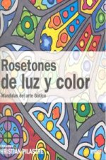 Rosetones de luz y color : mandalas del arte gótico