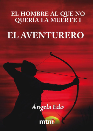 El hombre al que no quería la muerte I : el aventurero