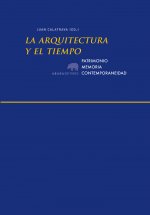 La arquitectura y el tiempo : patrimonio, memoria, contemporaneidad