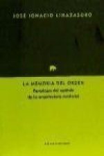 La memoria del orden : paradojas del sentido de la arquitectura moderna