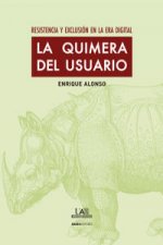 La quimera del usuario : resistencia y exclusión en la era digital