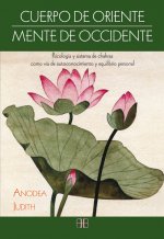 Cuerpo de Oriente, mente de Occidente: Psicología y sistema de chakras como vía de autoconocimiento y equilibrio personal