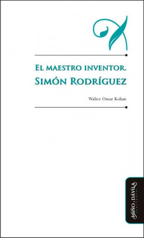 El maestro inventor : Simón Rodríguez