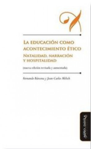 La educación como acontecimiento ético : natalidad, narración y hospitalidad