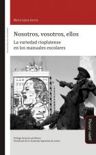 Nosotros, vosotros, ellos : la variedad rioplatense en los manuales escolares