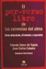 El per-verso libro de las carencias del alma : cómo detectarlas, afrontarlas y superarlas