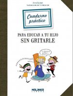 Cuaderno Practico Para Educar a Tu Hijo Sin Gritarle
