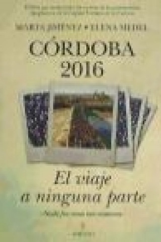 Córdoba 2016 : el viaje a ninguna parte : el libro que revela todos los secretos de la controvertida designación de la Capitalidad Cultural Europea